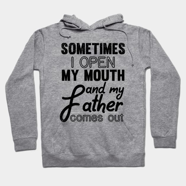Sometimes I Open My Mouth and My Father Comes Out Hoodie by mezy